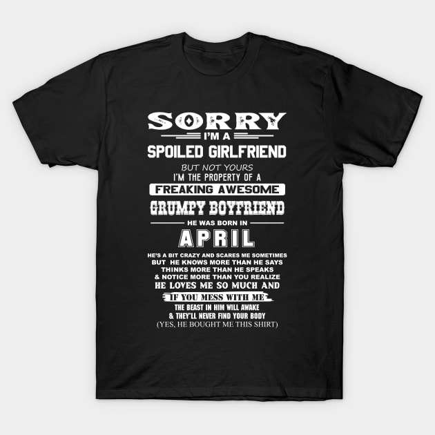 Spoiled Girlfriend Property of Freaking Awesome Grumpy Boyfriend Born in April T-Shirt by mckinney